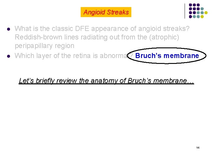 Angioid Streaks l l What is the classic DFE appearance of angioid streaks? Reddish-brown