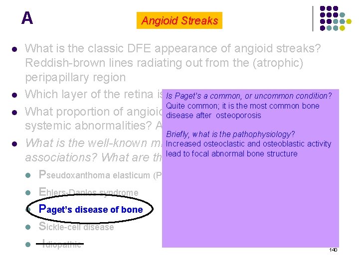 A l l Angioid Streaks What is the classic DFE appearance of angioid streaks?