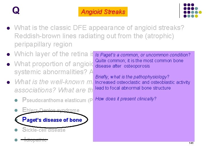 Q l l Angioid Streaks What is the classic DFE appearance of angioid streaks?