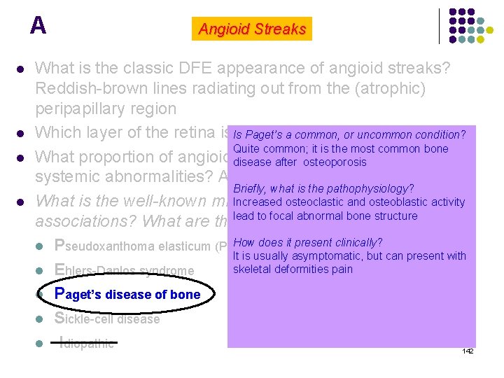 A l l Angioid Streaks What is the classic DFE appearance of angioid streaks?