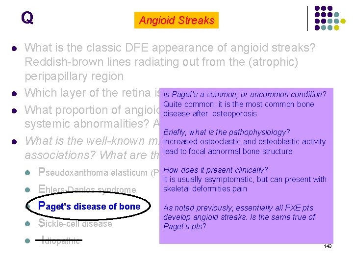 Q l l Angioid Streaks What is the classic DFE appearance of angioid streaks?