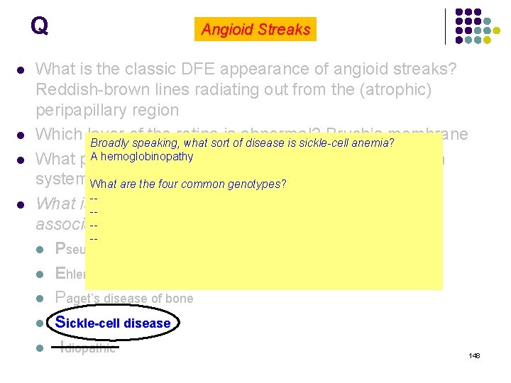 Q l l Angioid Streaks What is the classic DFE appearance of angioid streaks?