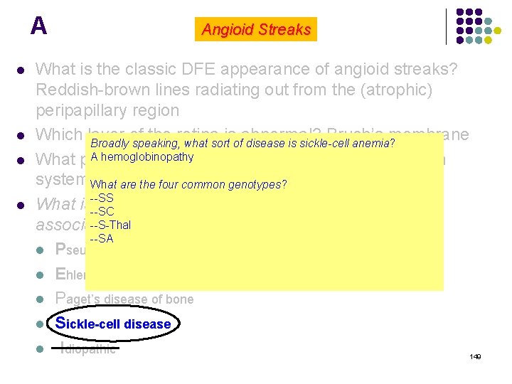 A l l Angioid Streaks What is the classic DFE appearance of angioid streaks?