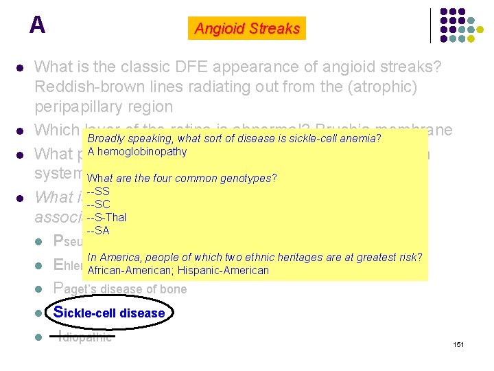 A l l Angioid Streaks What is the classic DFE appearance of angioid streaks?