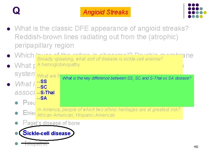 Q l l Angioid Streaks What is the classic DFE appearance of angioid streaks?