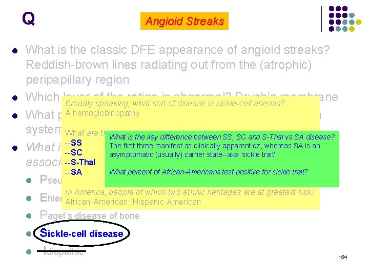 Q l l Angioid Streaks What is the classic DFE appearance of angioid streaks?