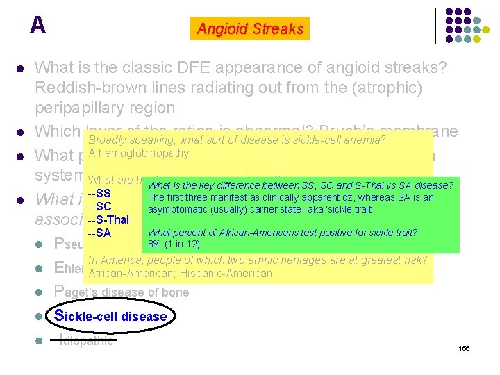 A l l Angioid Streaks What is the classic DFE appearance of angioid streaks?