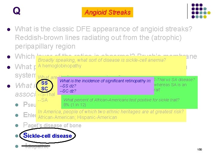 Q l l Angioid Streaks What is the classic DFE appearance of angioid streaks?