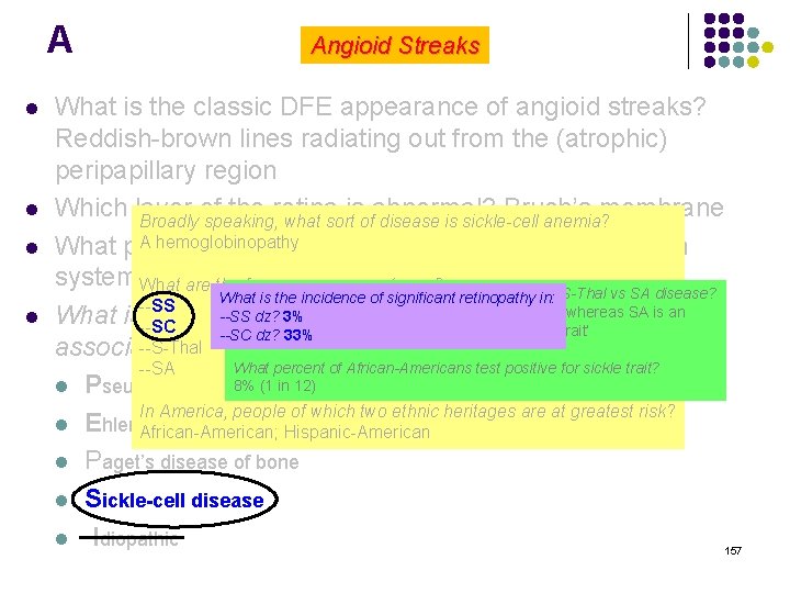 A l l Angioid Streaks What is the classic DFE appearance of angioid streaks?