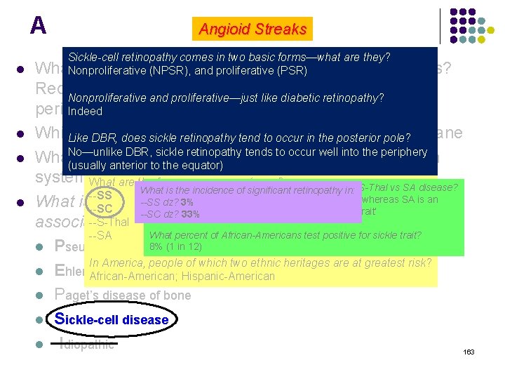 A Angioid Streaks Sickle-cell retinopathy comes in two basic forms—what are they? l What