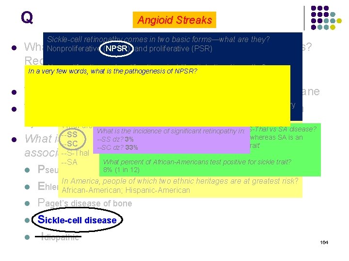 Q Angioid Streaks Sickle-cell retinopathy comes in two basic forms—what are they? l What