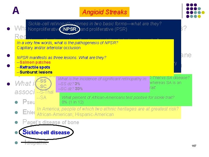 A Angioid Streaks Sickle-cell retinopathy comes in two basic forms—what are they? l What