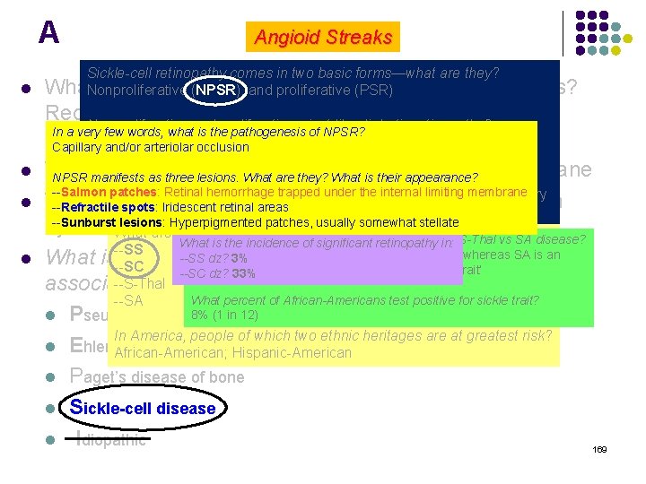 A Angioid Streaks Sickle-cell retinopathy comes in two basic forms—what are they? l What