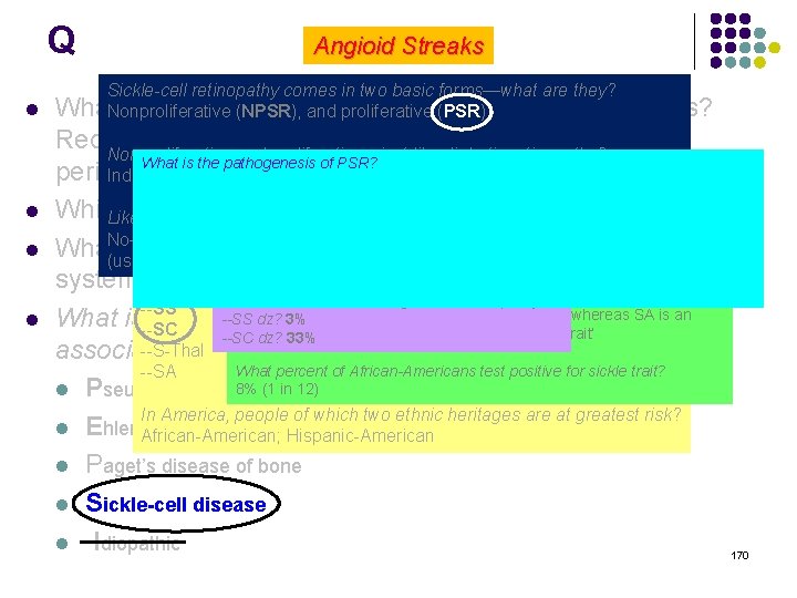 Q Angioid Streaks Sickle-cell retinopathy comes in two basic forms—what are they? l What