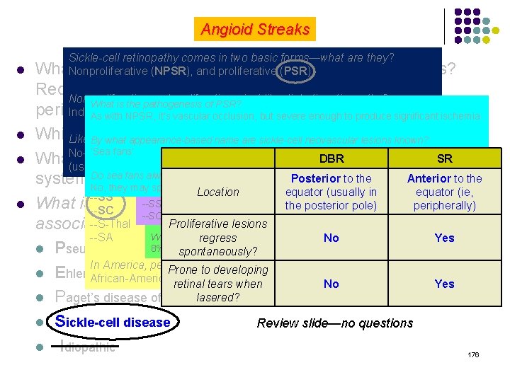 Angioid Streaks Sickle-cell retinopathy comes in two basic forms—what are they? l What is