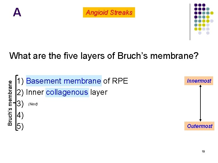 A Angioid Streaks Bruch’s membrane What are the five layers of Bruch’s membrane? l