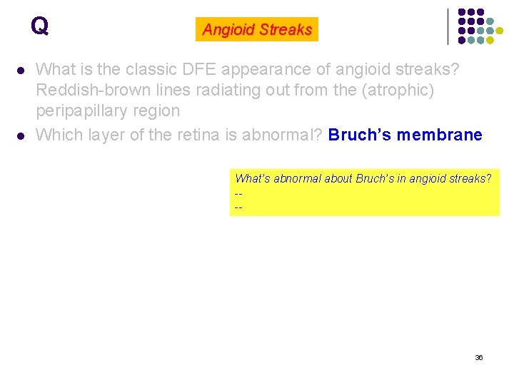 Q l l Angioid Streaks What is the classic DFE appearance of angioid streaks?