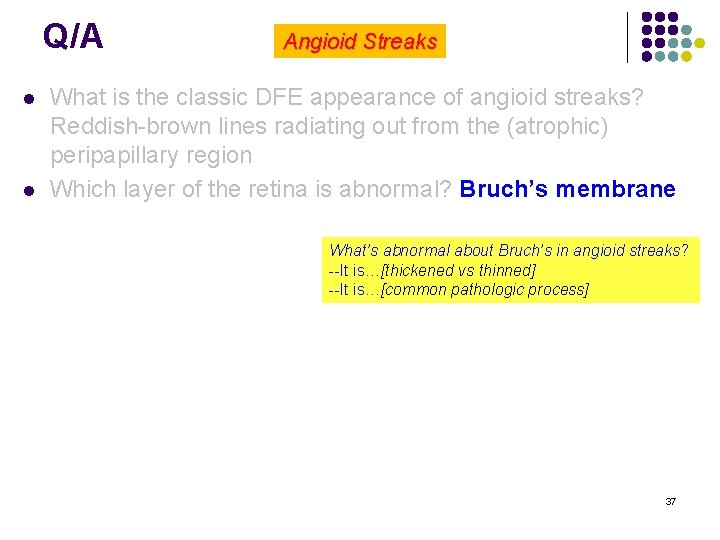 Q/A l l Angioid Streaks What is the classic DFE appearance of angioid streaks?