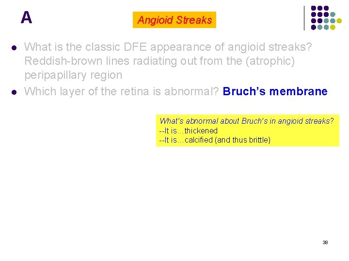 A l l Angioid Streaks What is the classic DFE appearance of angioid streaks?