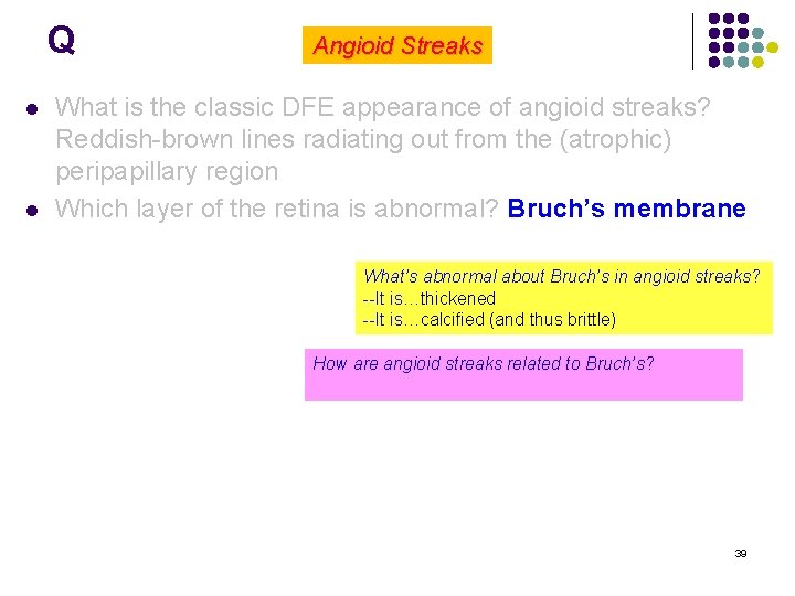 Q l l Angioid Streaks What is the classic DFE appearance of angioid streaks?