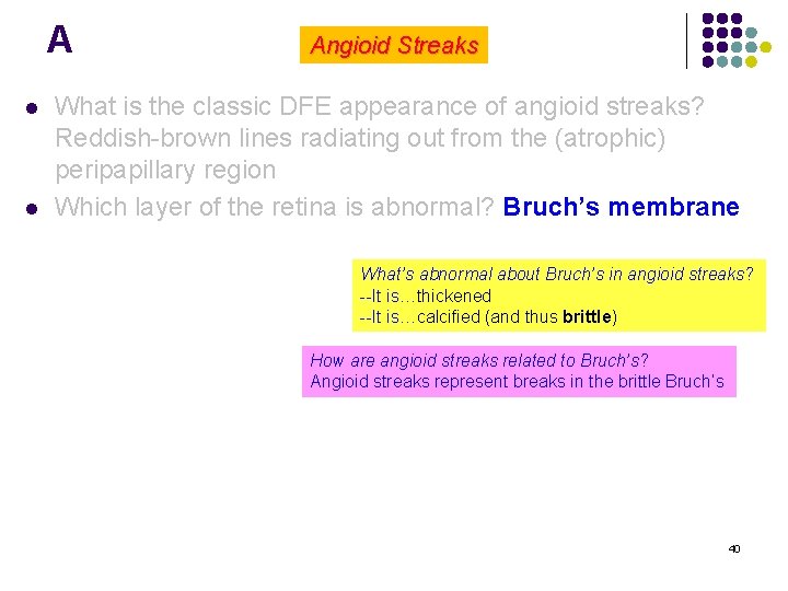 A l l Angioid Streaks What is the classic DFE appearance of angioid streaks?