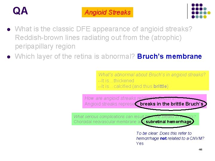 QA l l Angioid Streaks What is the classic DFE appearance of angioid streaks?