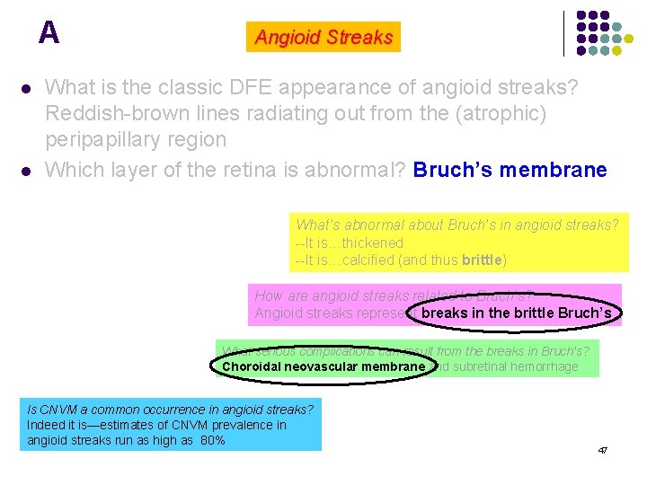 A l l Angioid Streaks What is the classic DFE appearance of angioid streaks?