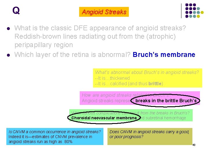 Q l l Angioid Streaks What is the classic DFE appearance of angioid streaks?