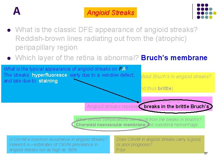 A l l Angioid Streaks What is the classic DFE appearance of angioid streaks?