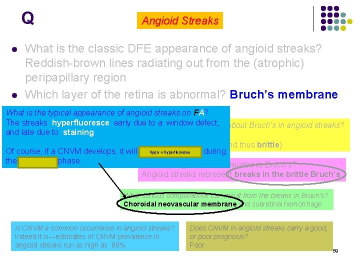 Q l l Angioid Streaks What is the classic DFE appearance of angioid streaks?