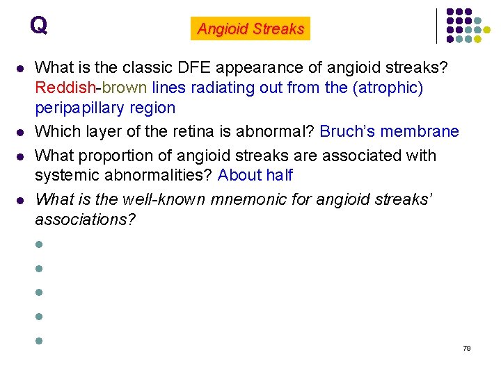 Q l l Angioid Streaks What is the classic DFE appearance of angioid streaks?