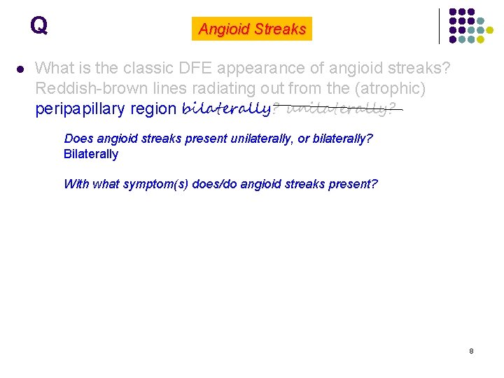 Q l Angioid Streaks What is the classic DFE appearance of angioid streaks? Reddish-brown