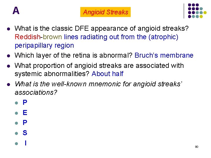 A l l Angioid Streaks What is the classic DFE appearance of angioid streaks?