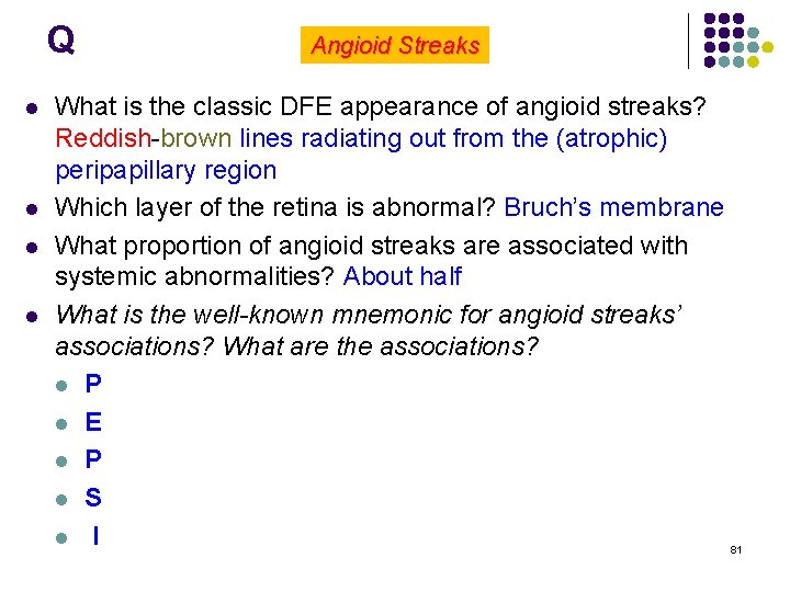 Q l l Angioid Streaks What is the classic DFE appearance of angioid streaks?