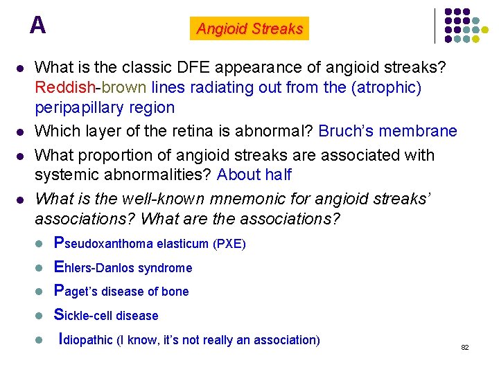 A l l Angioid Streaks What is the classic DFE appearance of angioid streaks?