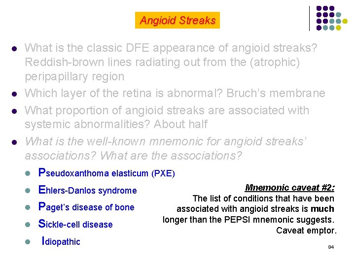 Angioid Streaks l l What is the classic DFE appearance of angioid streaks? Reddish-brown