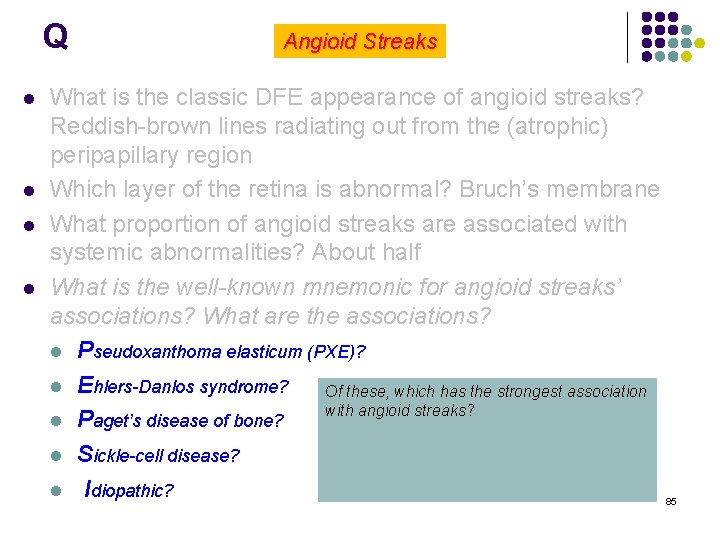 Q l l Angioid Streaks What is the classic DFE appearance of angioid streaks?