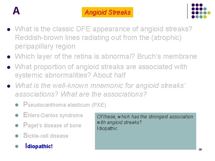 A l l Angioid Streaks What is the classic DFE appearance of angioid streaks?