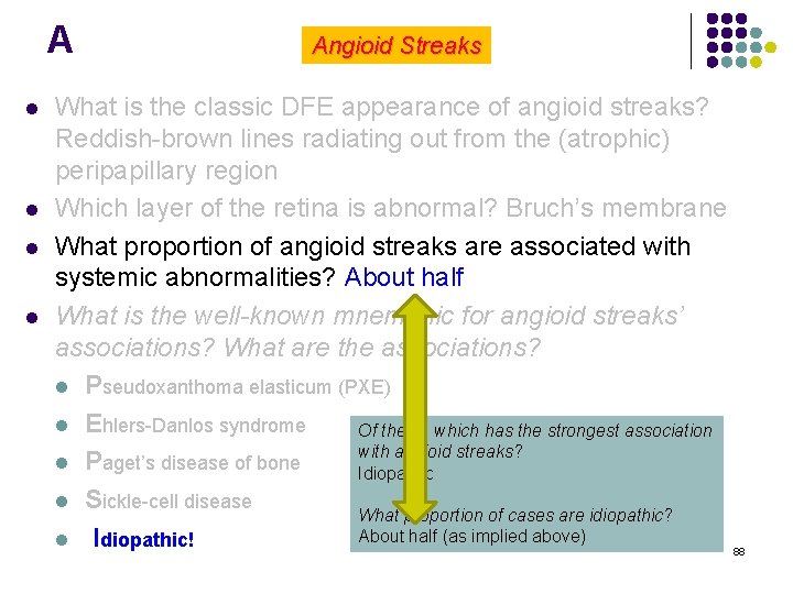 A l l Angioid Streaks What is the classic DFE appearance of angioid streaks?