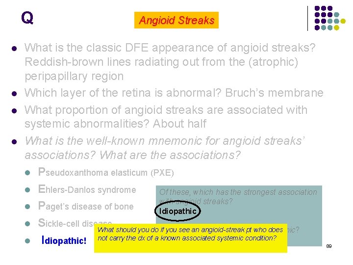 Q l l Angioid Streaks What is the classic DFE appearance of angioid streaks?