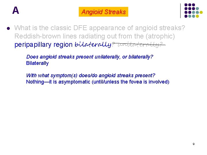 A l Angioid Streaks What is the classic DFE appearance of angioid streaks? Reddish-brown