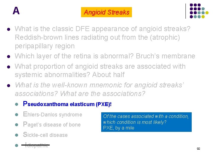 A l l Angioid Streaks What is the classic DFE appearance of angioid streaks?