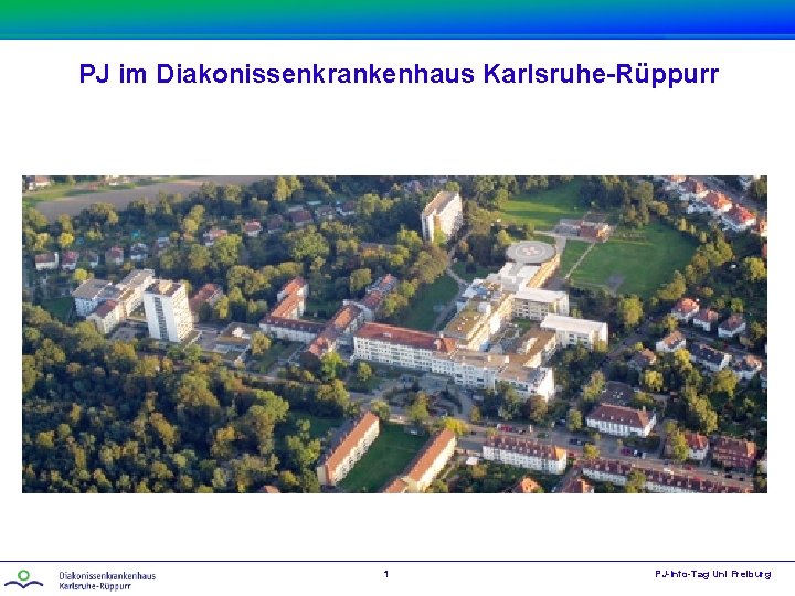 PJ im Diakonissenkrankenhaus Karlsruhe-Rüppurr 1 PJ-Info-Tag Uni Freiburg 