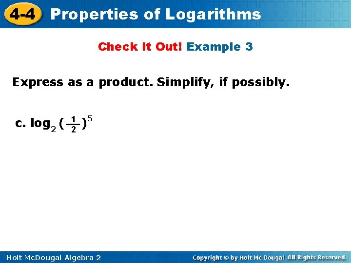 4 -4 Properties of Logarithms Check It Out! Example 3 Express as a product.