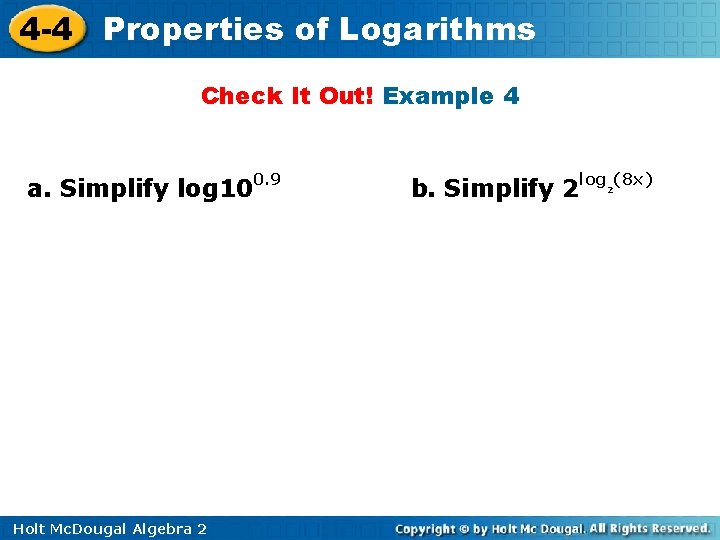 4 -4 Properties of Logarithms Check It Out! Example 4 a. Simplify log 100.
