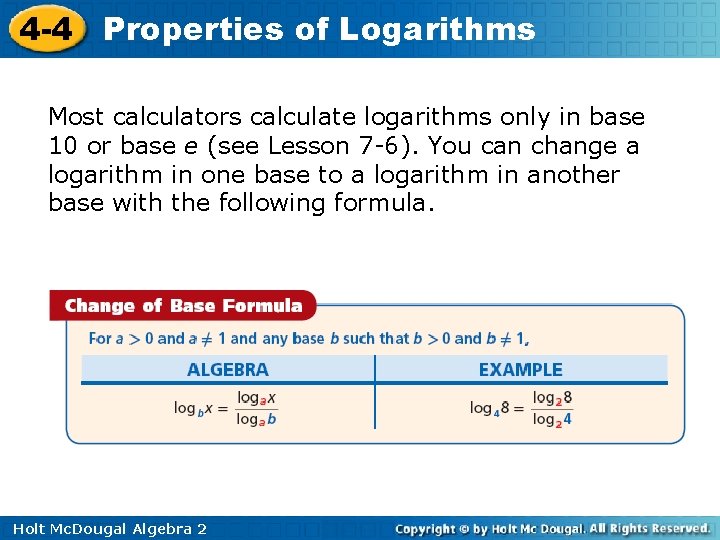 4 -4 Properties of Logarithms Most calculators calculate logarithms only in base 10 or