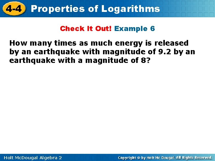 4 -4 Properties of Logarithms Check It Out! Example 6 How many times as
