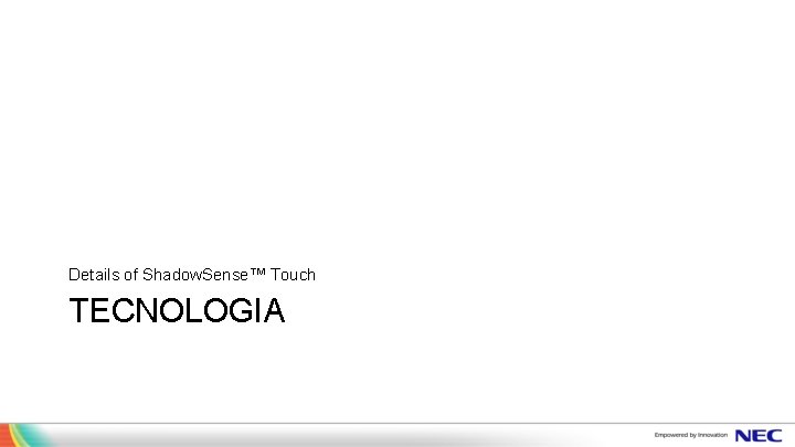 Details of Shadow. Sense™ Touch TECNOLOGIA 