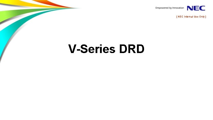 [ NEC Internal Use Only ] V-Series DRD 