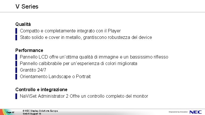 V Series Qualità ▌ Compatto e completamente integrato con il Player ▌ Stato solido